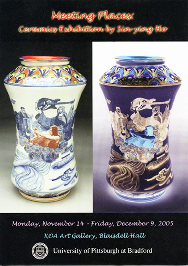 Exhibition Card for "Meeting Places: Ceramics Exhibition by Sin Ying Ho" KOA Art Gallery, University of Pittsburgh at Bradford,  2005